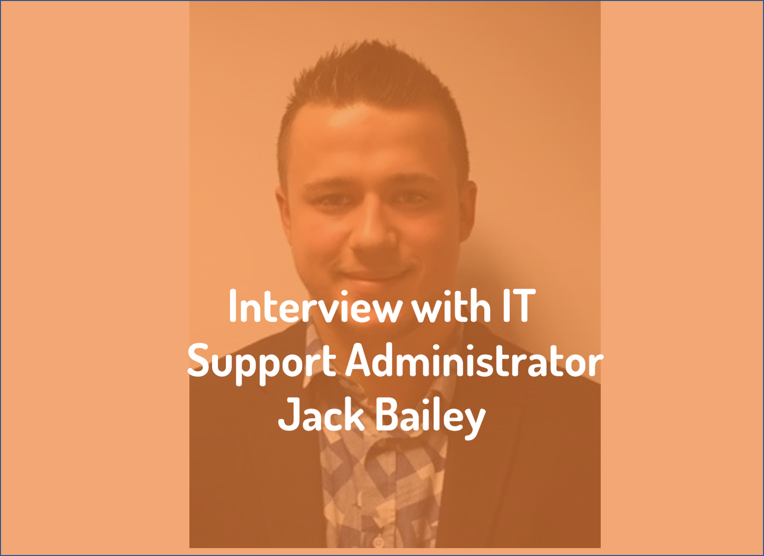 Expd8 Interviews It Support Administrator Jack Bailey Expd8